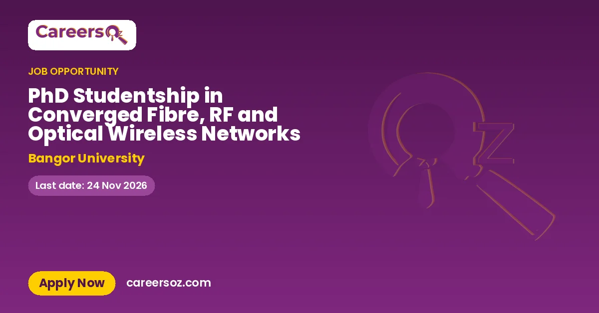 PhD Studentship in Converged Fibre, RF and Optical Wireless Networks – Bangor University