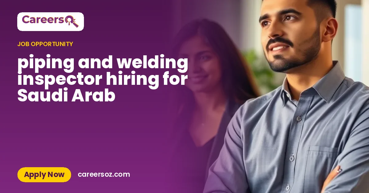 piping and welding inspector hiring for Saudi Arab