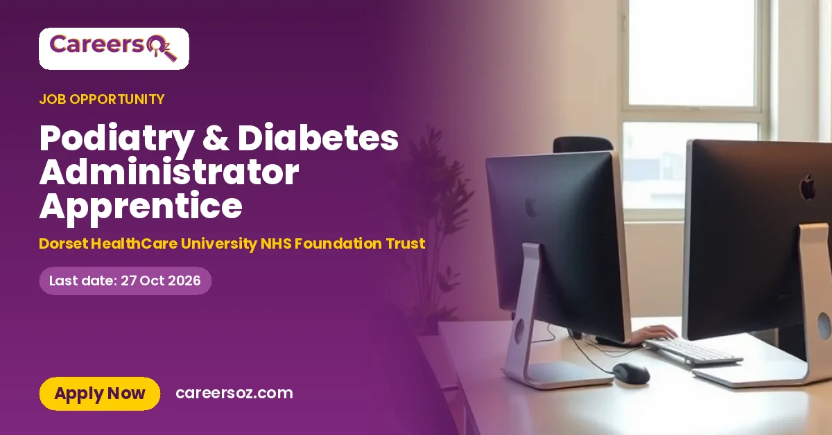 Podiatry & Diabetes Administrator Apprentice – Dorset HealthCare University NHS Foundation Trust