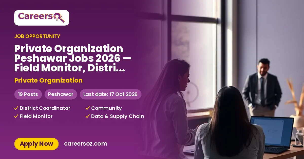Private Organization Peshawar Jobs 2026 — Field Monitor, District Coordinator & 2 More Posts – Private Organization
