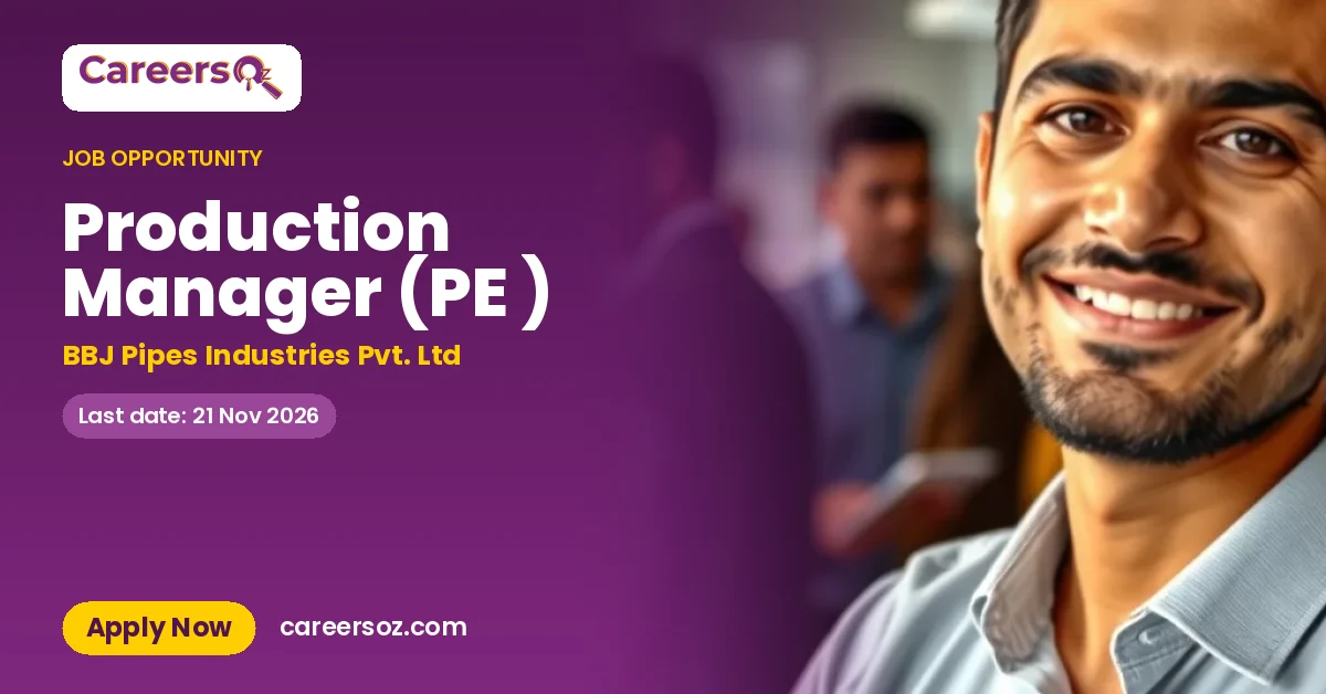 Production Manager (PE ) – BBJ Pipes Industries Pvt. Ltd