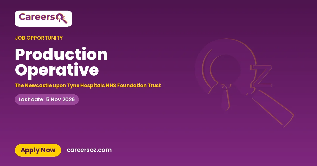 Production Operative – The Newcastle upon Tyne Hospitals NHS Foundation Trust
