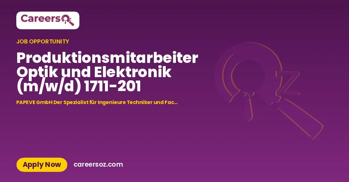 Produktionsmitarbeiter Optik und Elektronik (m/w/d) 1711-201 – PAPEVE GmbH Der Spezialist für Ingenieure Techniker und Fachpersonal