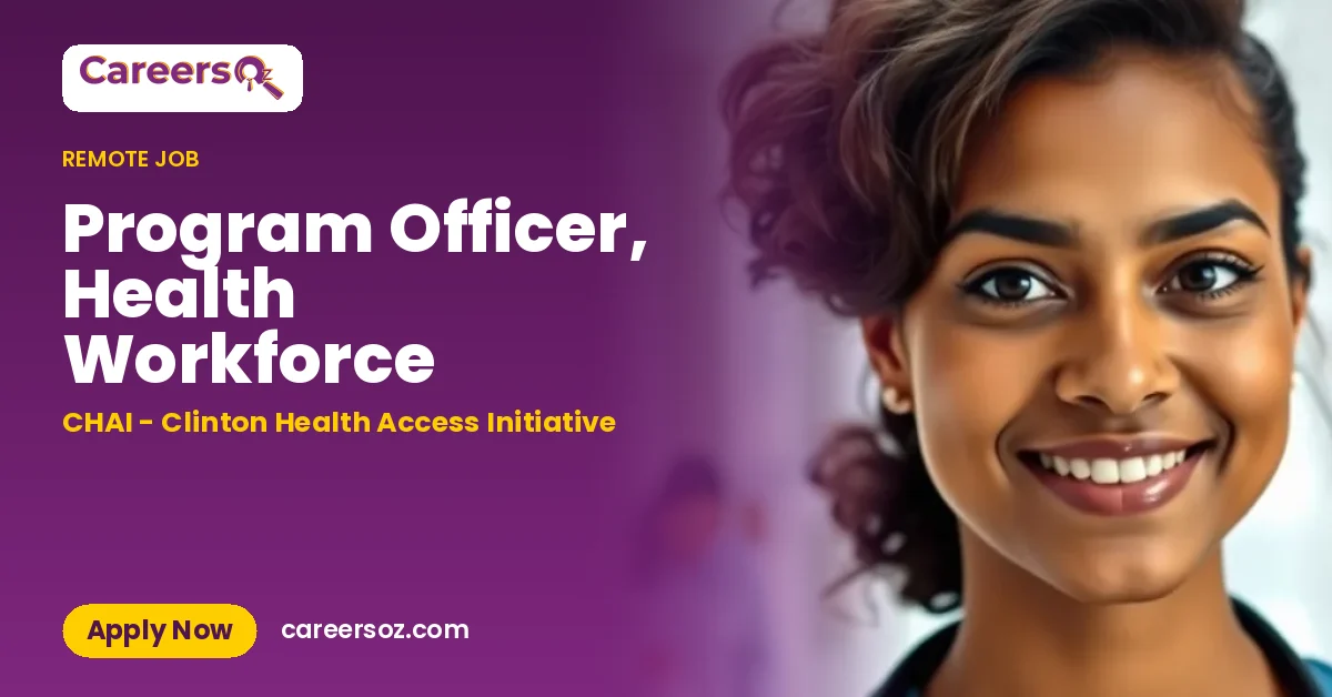 Program Officer, Health Workforce – CHAI - Clinton Health Access Initiative