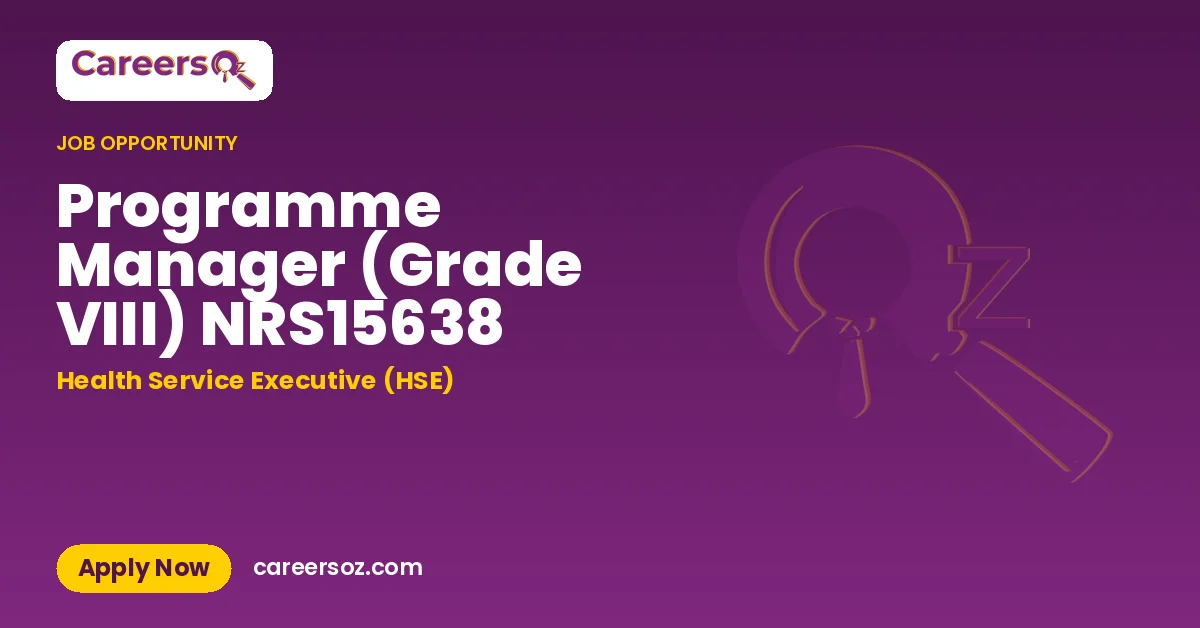 Programme Manager (Grade VIII) NRS15638 – Health Service Executive (HSE)