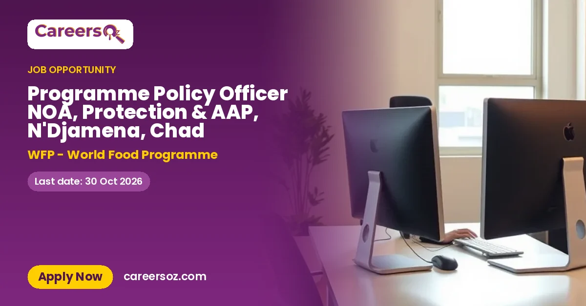 Programme Policy Officer NOA, Protection & AAP, N'Djamena, Chad – WFP - World Food Programme