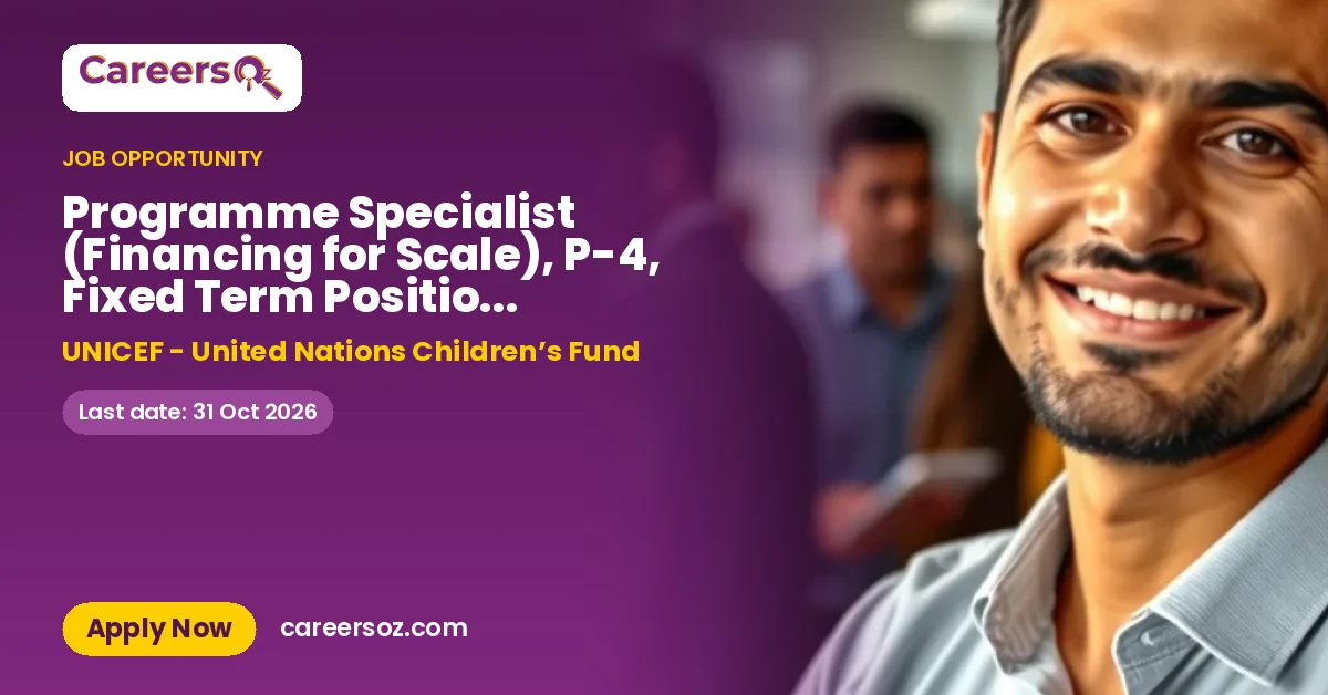 Programme Specialist (Financing for Scale), P-4, Fixed Term Position, #00133668, Global Programme Division, Nutrition and Child Development, Brussels, Belgium – UNICEF - United Nations Children’s Fund