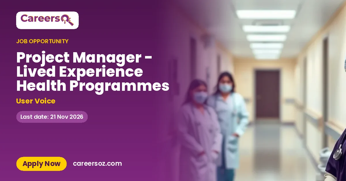 Project Manager - Lived Experience Health Programmes – User Voice