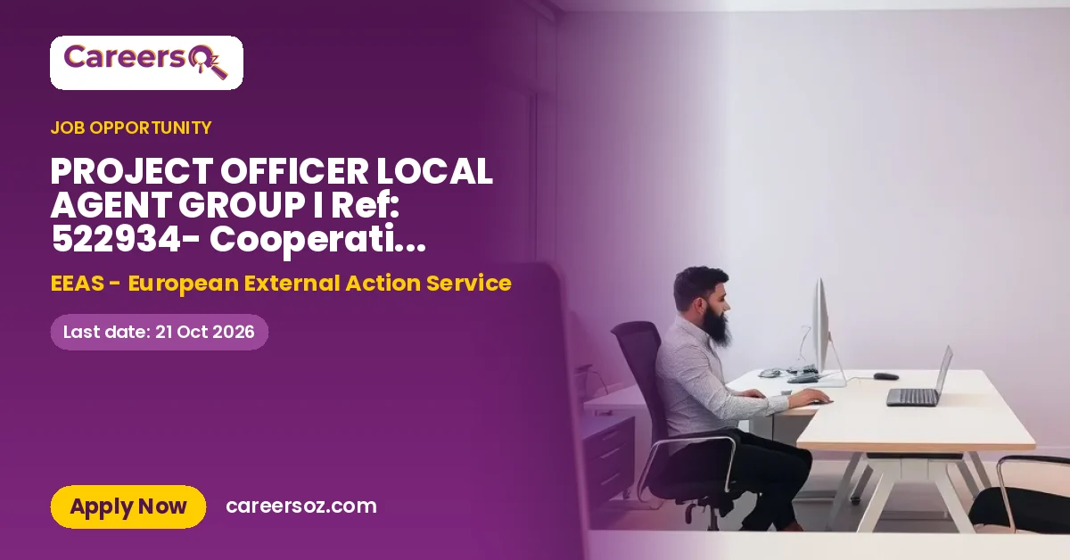 PROJECT OFFICER LOCAL AGENT GROUP I Ref: 522934- Cooperation Section – EEAS - European External Action Service
