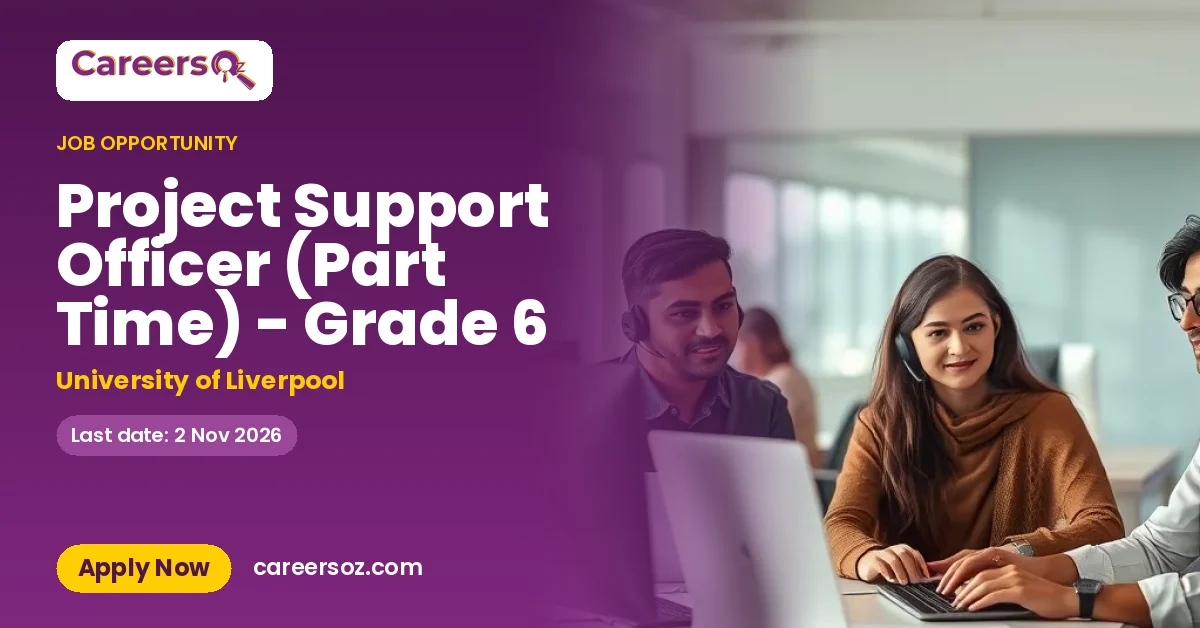 Project Support Officer (Part Time) - Grade 6 – University of Liverpool
