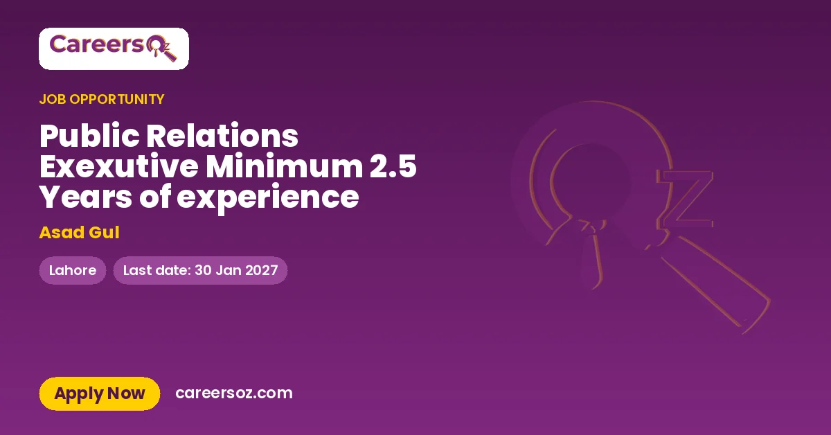 Public Relations Exexutive Minimum 2.5 Years of experience – Asad Gul