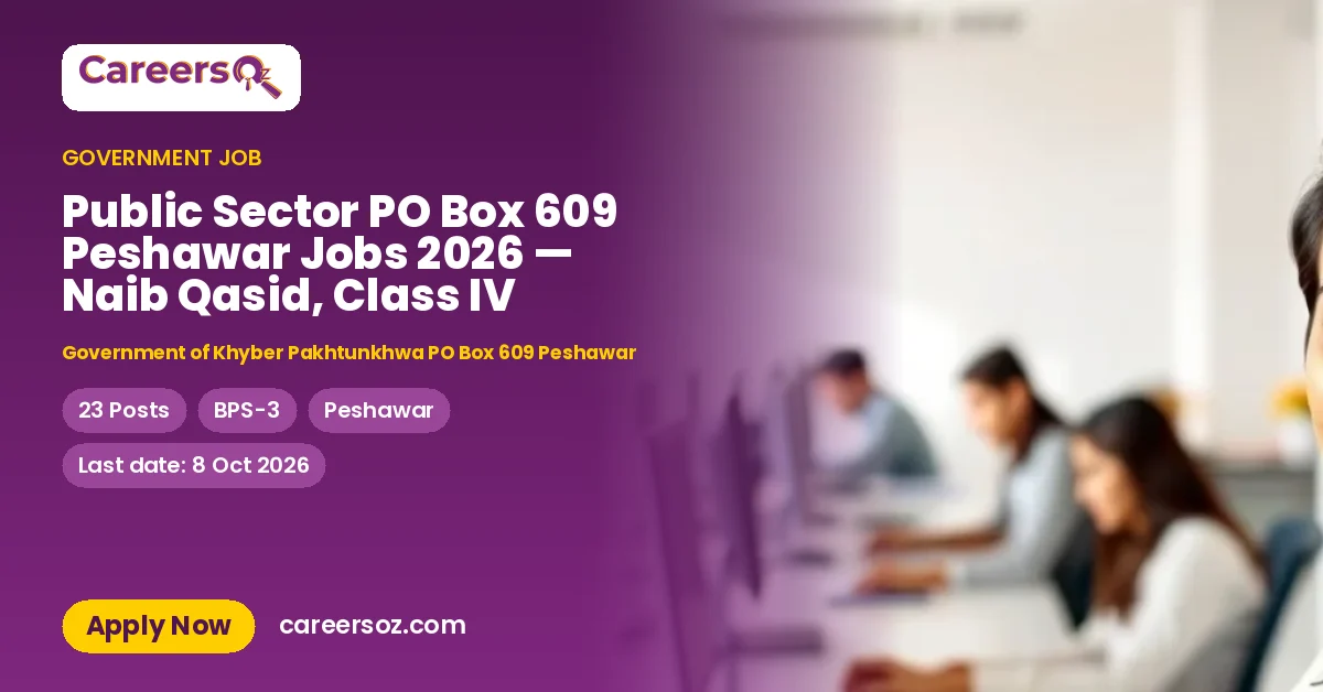 Public Sector PO Box 609 Peshawar Jobs 2026 — Naib Qasid, Class IV – Government of Khyber Pakhtunkhwa PO Box 609 Peshawar