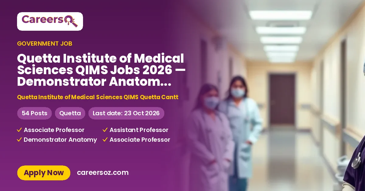 Quetta Institute of Medical Sciences QIMS Jobs 2026 — Demonstrator Anatomy, Demonstrator Community Medicine & 21 More Posts – Quetta Institute of Medical Sciences QIMS Quetta Cantt