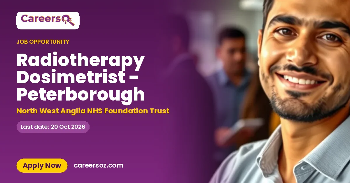 Radiotherapy Dosimetrist - Peterborough – North West Anglia NHS Foundation Trust