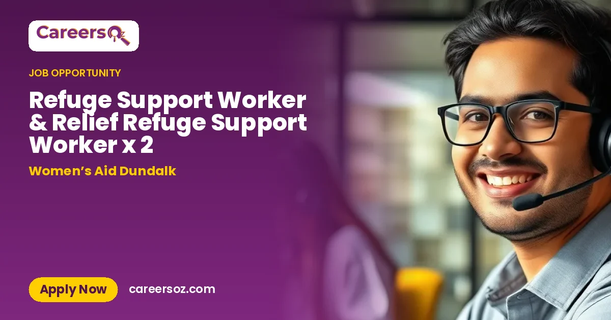 Refuge Support Worker & Relief Refuge Support Worker x 2 – Women’s Aid Dundalk