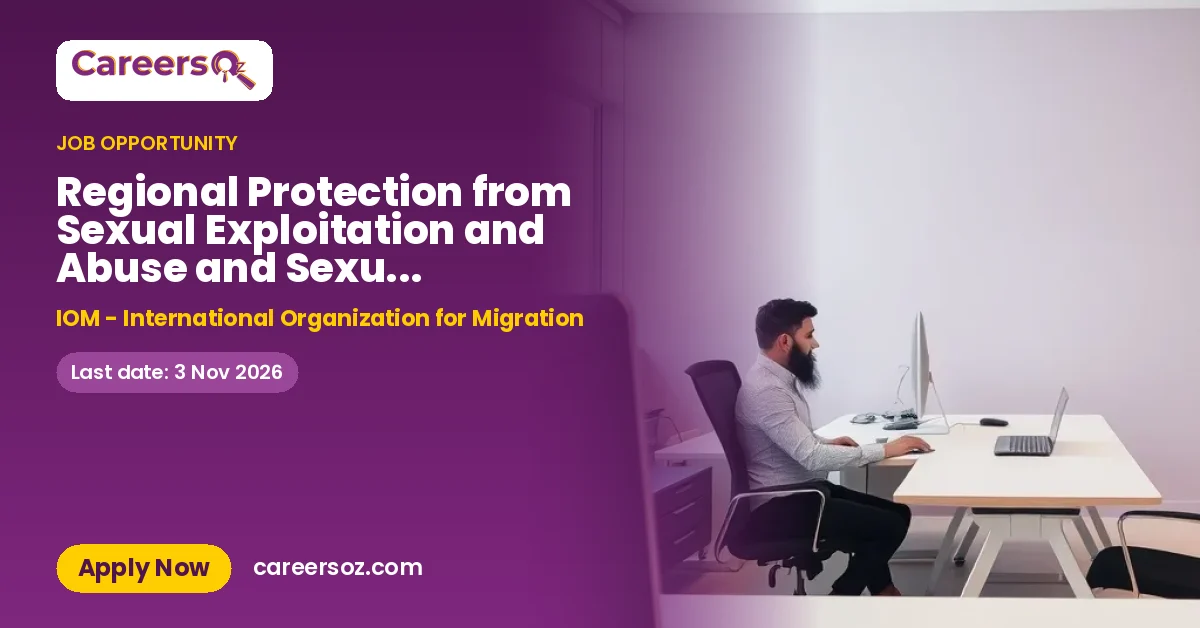 Regional Protection from Sexual Exploitation and Abuse and Sexual Harassment (PSEAH) Officer (P) – IOM - International Organization for Migration