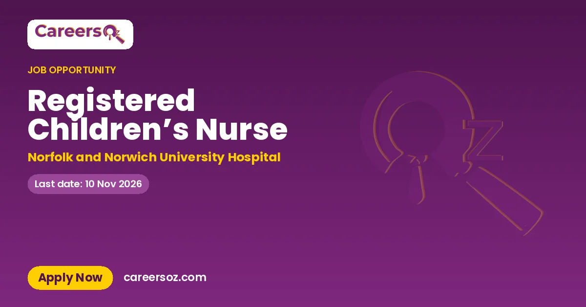 Registered Children’s Nurse – Norfolk and Norwich University Hospital