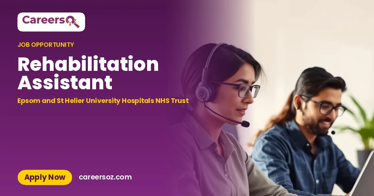 Rehabilitation Assistant – Epsom and St Helier University Hospitals NHS Trust