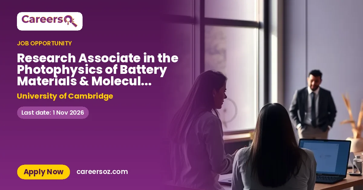 Research Associate in the Photophysics of Battery Materials & Molecular Systems (Fixed Term) – University of Cambridge