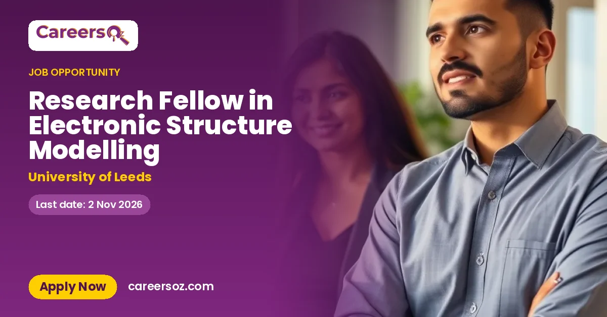 Research Fellow in Electronic Structure Modelling – University of Leeds