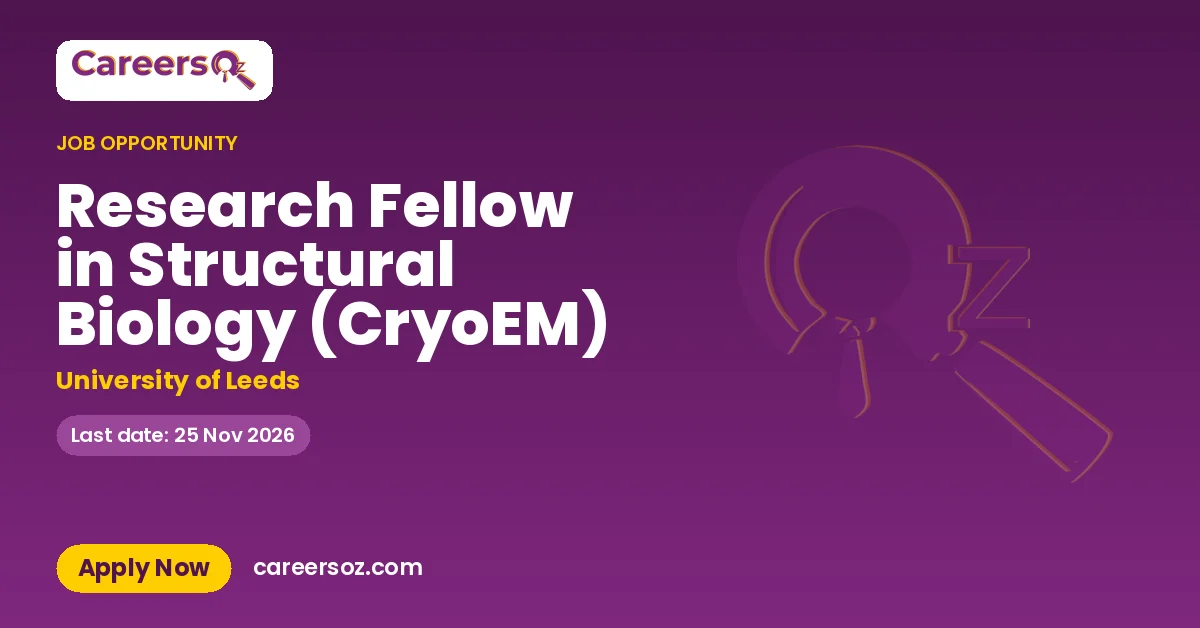 Research Fellow in Structural Biology (CryoEM) – University of Leeds