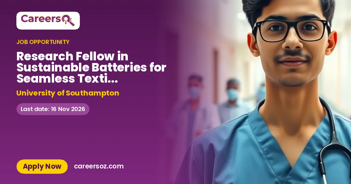 Research Fellow in Sustainable Batteries for Seamless Textile Electronics for Healthcare – University of Southampton