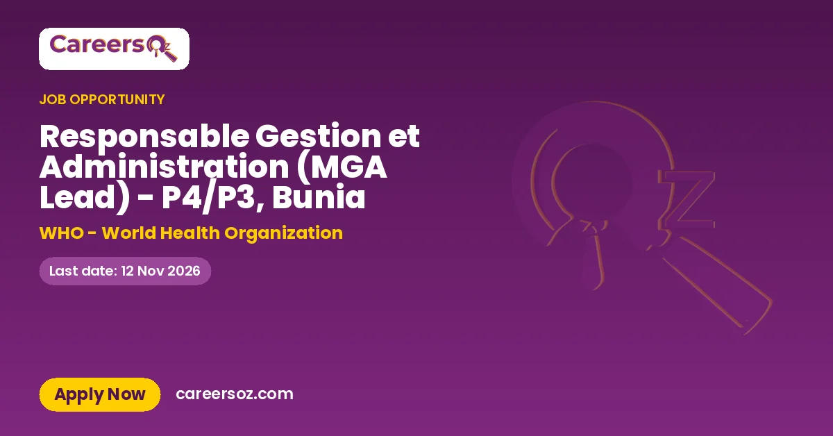 Responsable Gestion et Administration (MGA Lead) - P4/P3, Bunia – WHO - World Health Organization