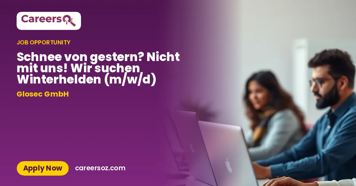Schnee von gestern? Nicht mit uns! Wir suchen Winterhelden (m/w/d) – Glosec GmbH