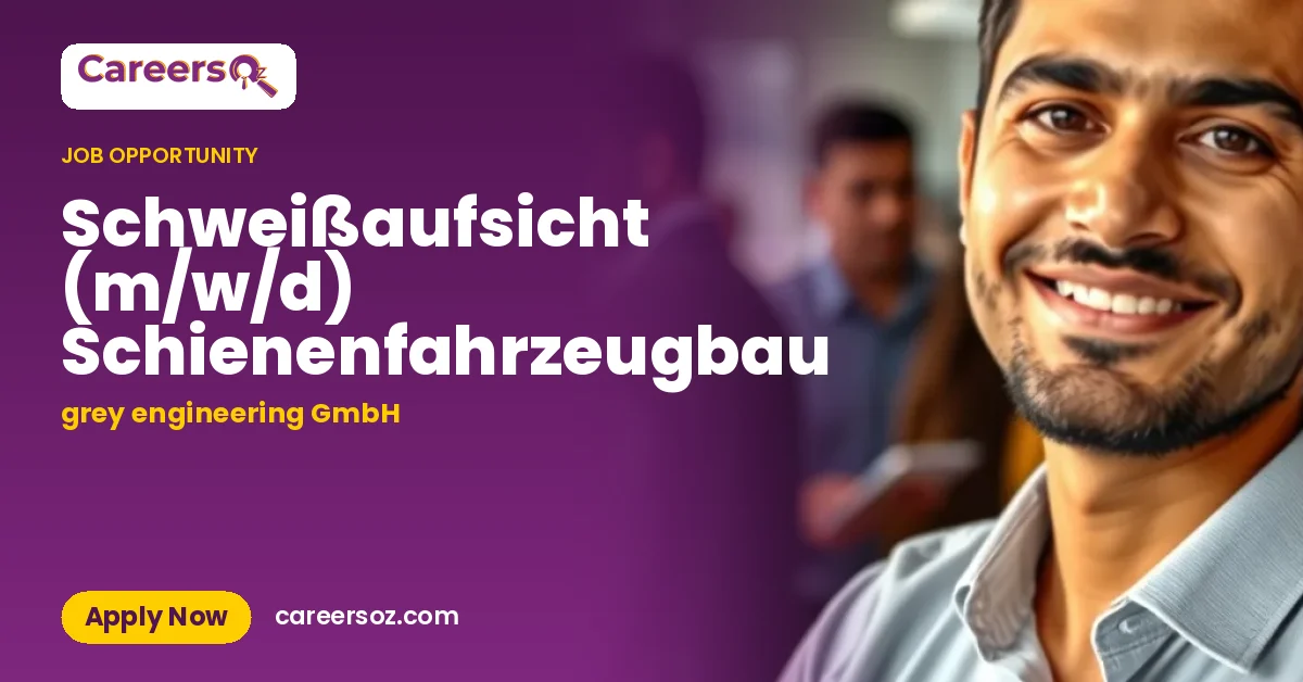 Schweißaufsicht (m/w/d) Schienenfahrzeugbau – grey engineering GmbH