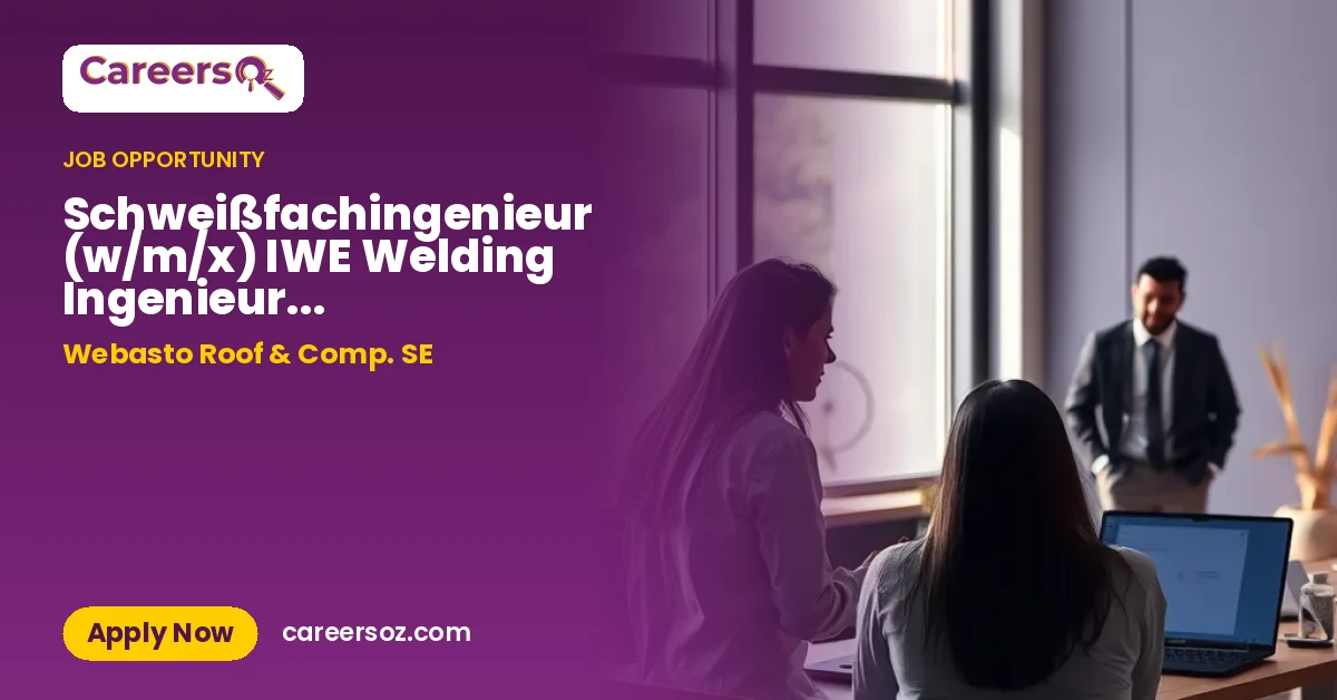 Schweißfachingenieur (w/m/x) IWE Welding Ingenieur HV Batteriefertigung – Webasto Roof & Comp. SE