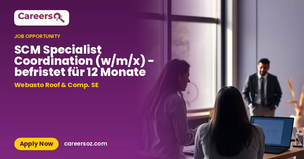 SCM Specialist Coordination (w/m/x) - befristet für 12 Monate – Webasto Roof & Comp. SE