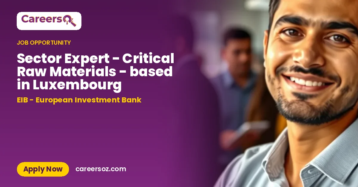Sector Expert - Critical Raw Materials - based in Luxembourg – EIB - European Investment Bank