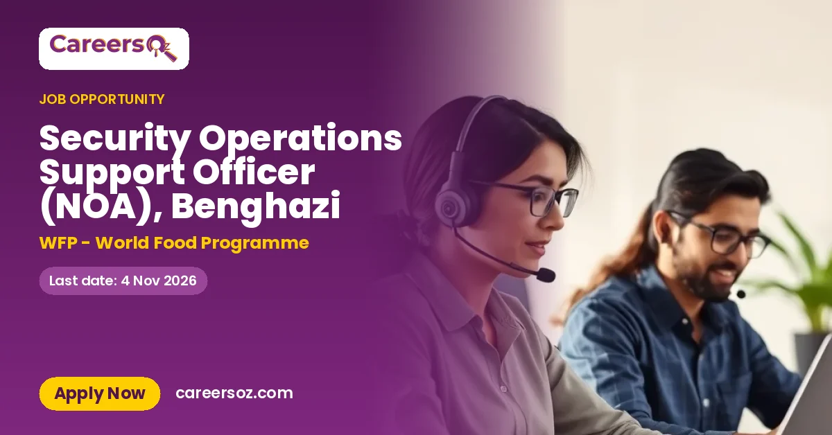 Security Operations Support Officer (NOA), Benghazi – WFP - World Food Programme