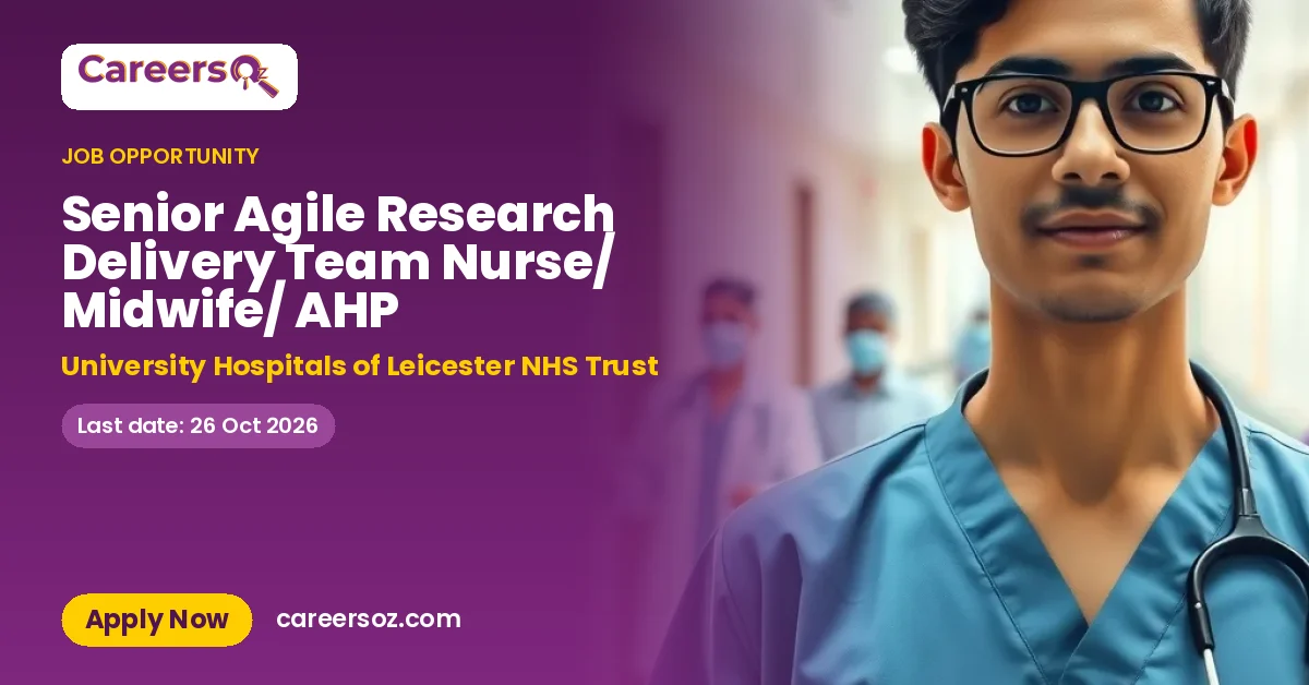 Senior Agile Research Delivery Team Nurse/ Midwife/ AHP – University Hospitals of Leicester NHS Trust