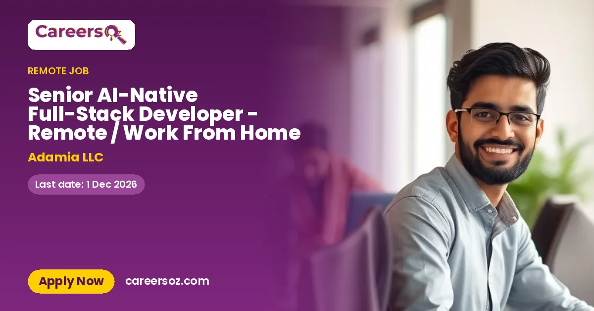 Senior AI-Native Full-Stack Developer - Remote / Work From Home – Adamia LLC