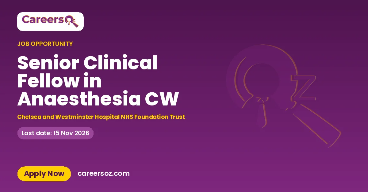 Senior Clinical Fellow in Anaesthesia CW – Chelsea and Westminster Hospital NHS Foundation Trust