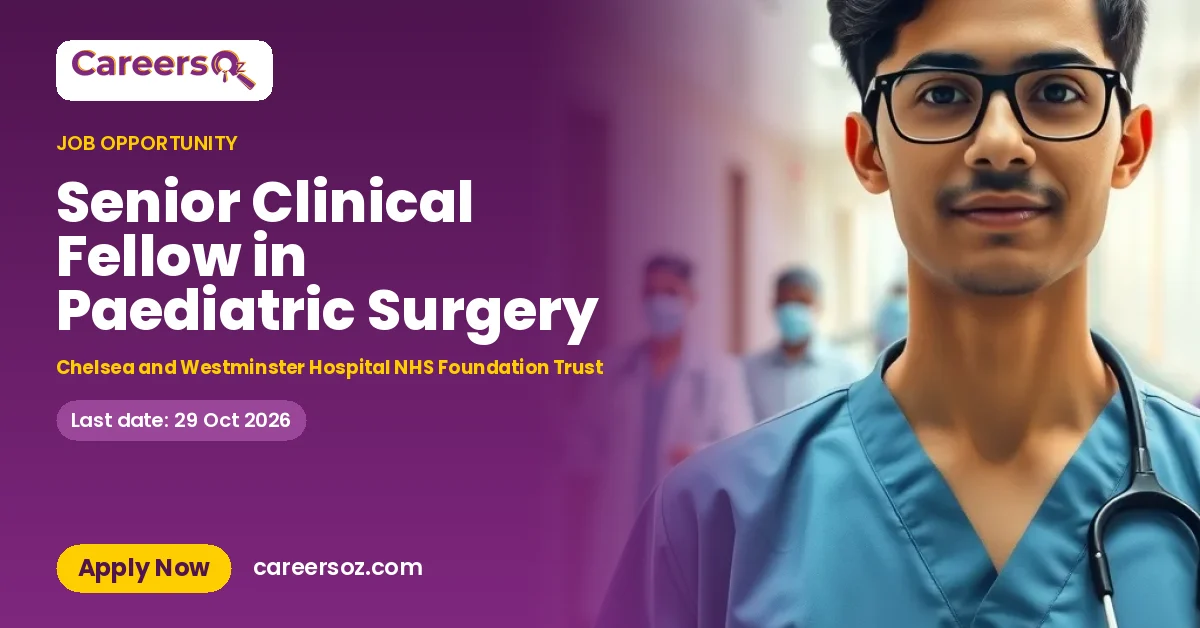 Senior Clinical Fellow in Paediatric Surgery – Chelsea and Westminster Hospital NHS Foundation Trust