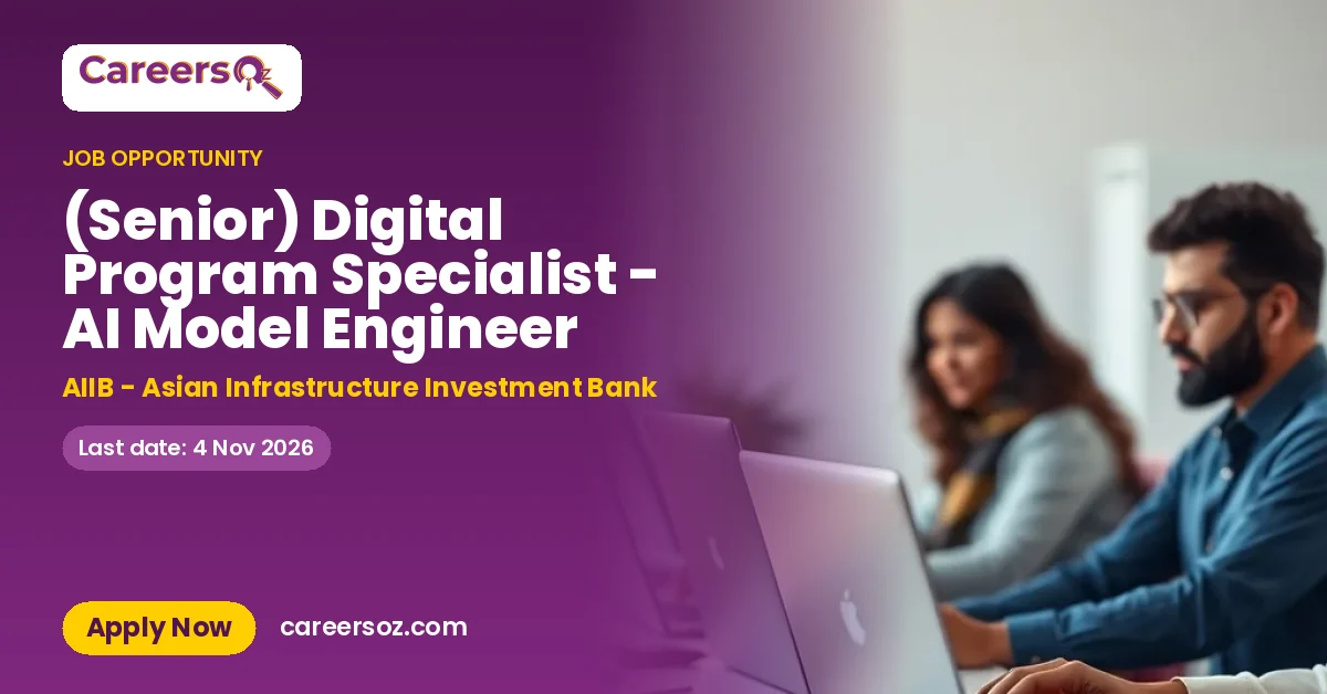 (Senior) Digital Program Specialist - AI Model Engineer – AIIB - Asian Infrastructure Investment Bank