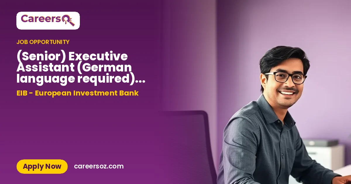 (Senior) Executive Assistant (German language required) - based in Luxembourg – EIB - European Investment Bank