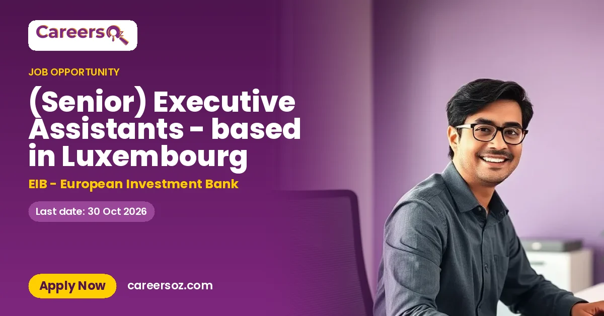 (Senior) Executive Assistants - based in Luxembourg – EIB - European Investment Bank