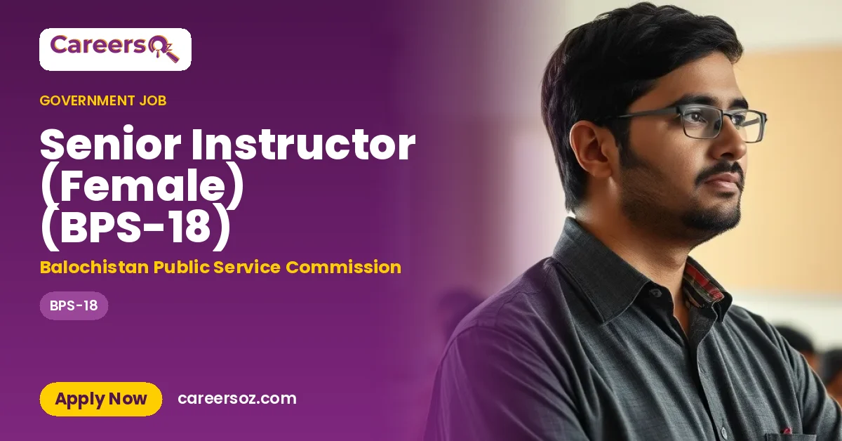 Senior Instructor (Female) (BPS-18) – Balochistan Public Service Commission
