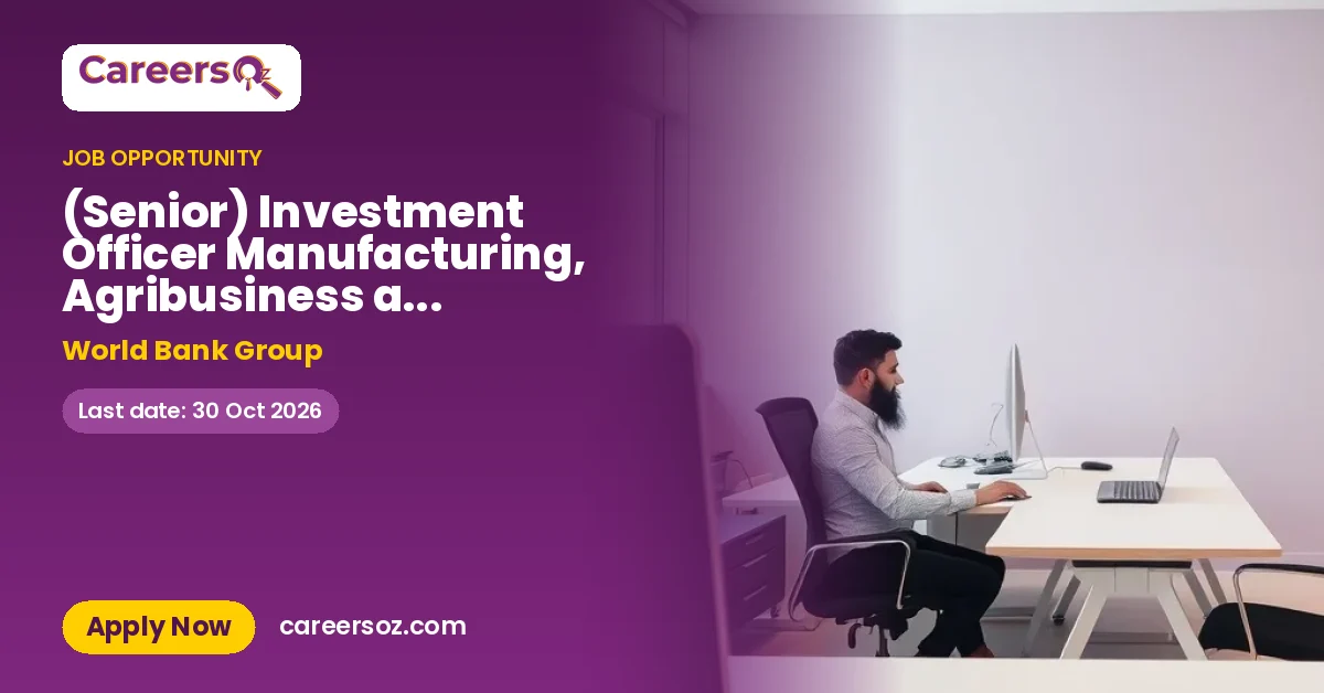 (Senior) Investment Officer Manufacturing, Agribusiness and Services, Ecuador – World Bank Group