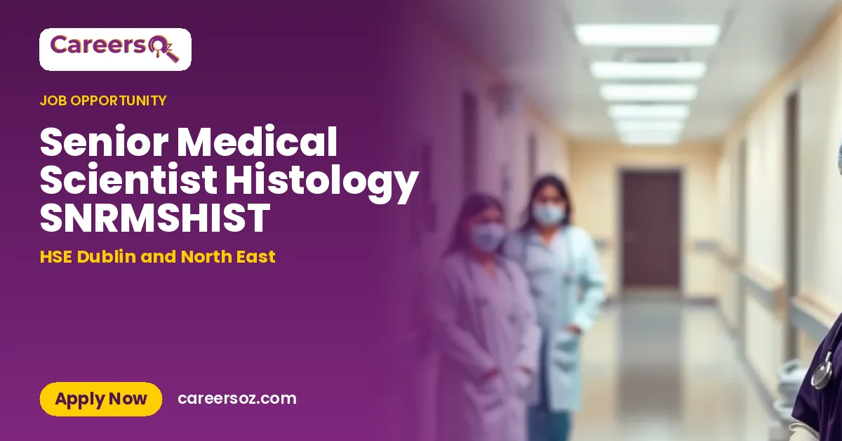 Senior Medical Scientist Histology SNRMSHIST – HSE Dublin and North East