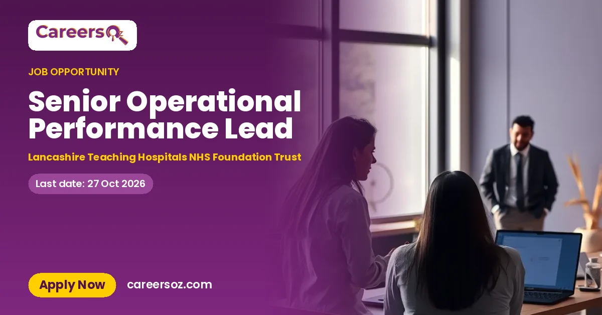 Senior Operational Performance Lead – Lancashire Teaching Hospitals NHS Foundation Trust
