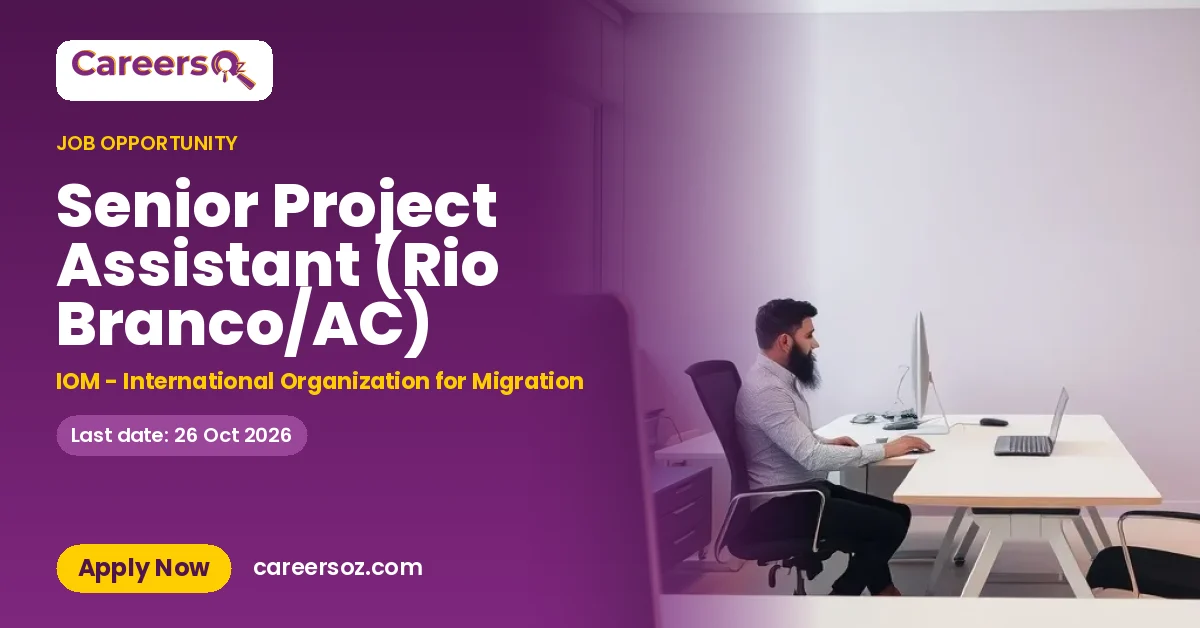 Senior Project Assistant (Rio Branco/AC) – IOM - International Organization for Migration