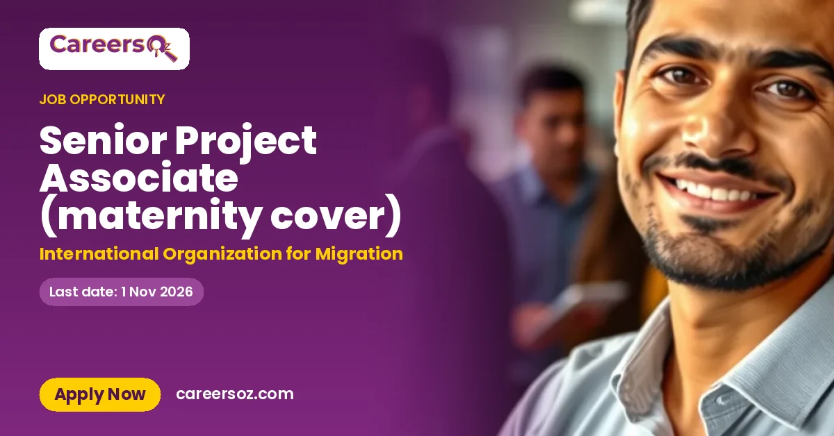 Senior Project Associate (maternity cover) – International Organization for Migration