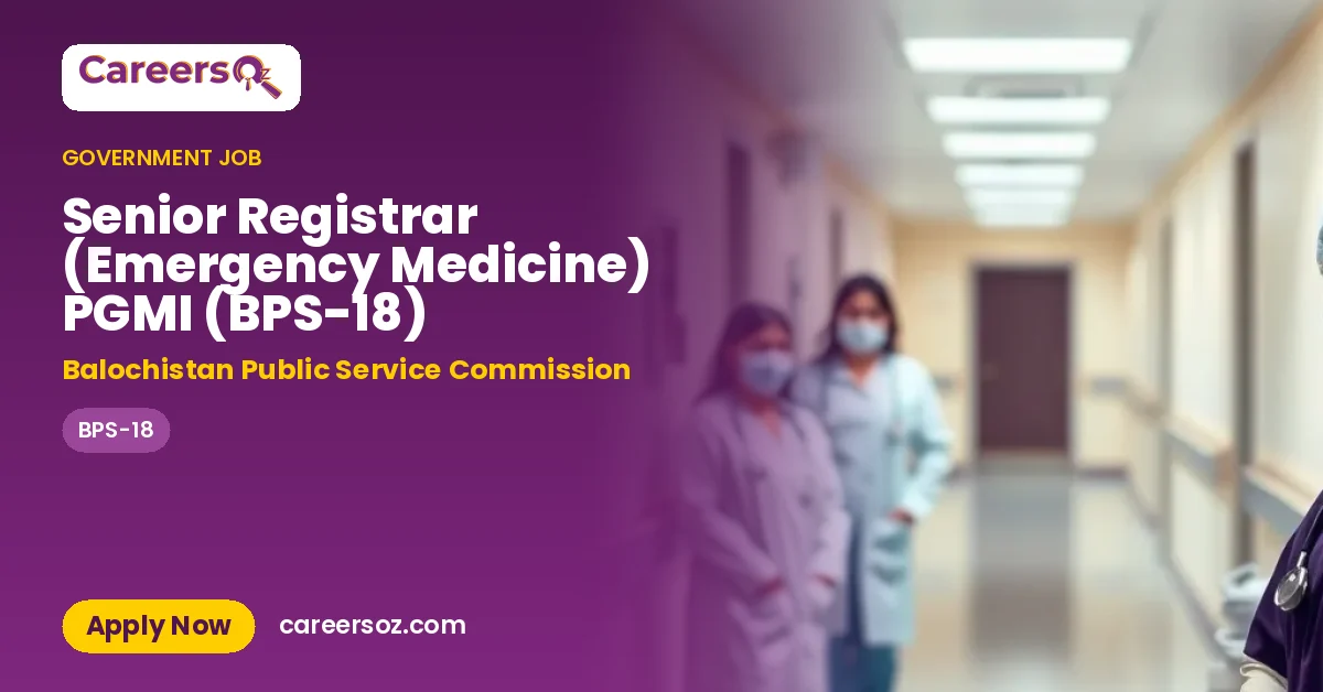 Senior Registrar (Emergency Medicine) PGMI (BPS-18) – Balochistan Public Service Commission