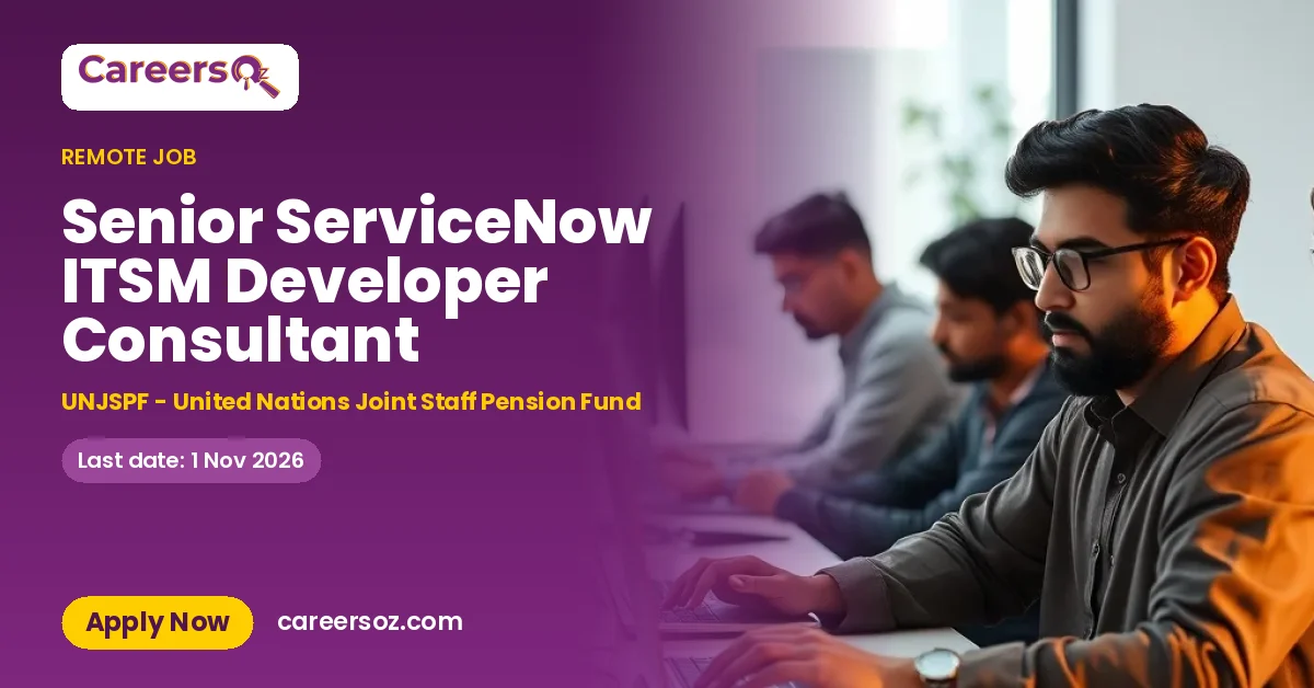 Senior ServiceNow ITSM Developer Consultant – UNJSPF - United Nations Joint Staff Pension Fund
