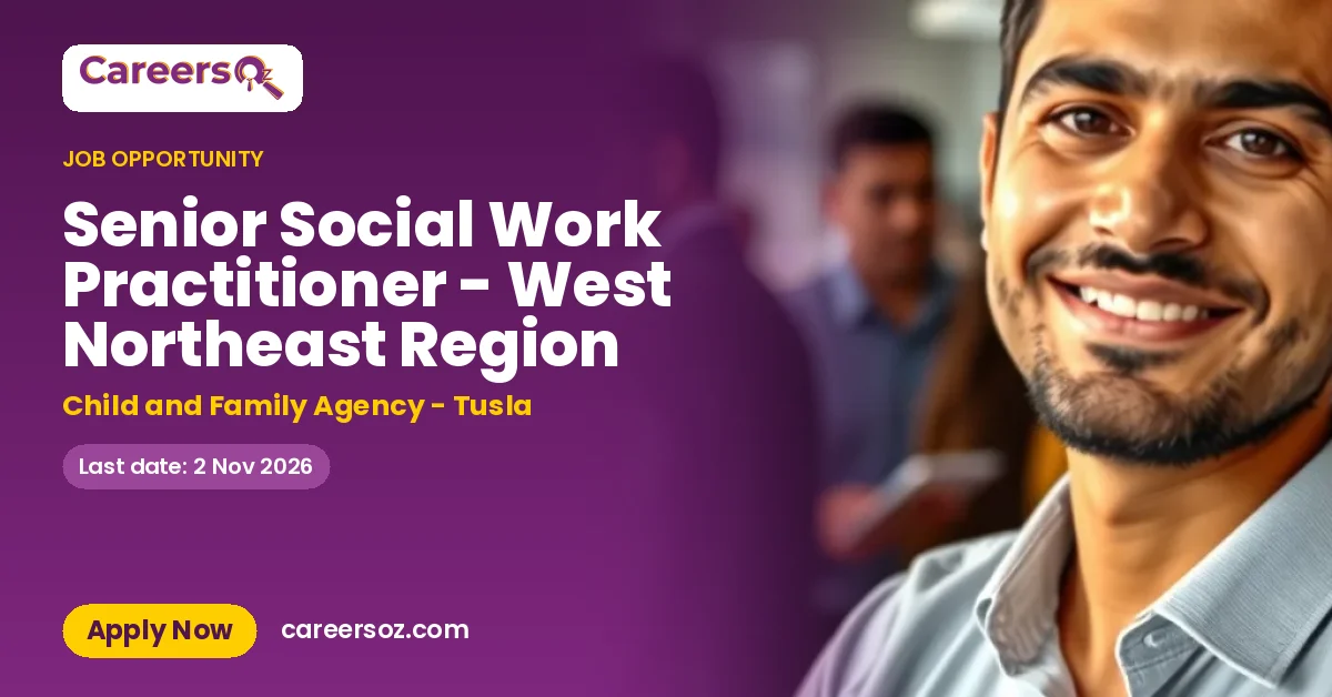 Senior Social Work Practitioner - West Northeast Region – Child and Family Agency - Tusla