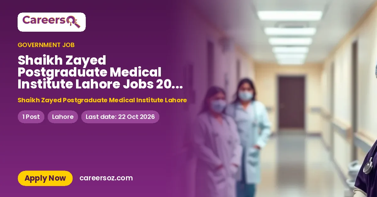 Shaikh Zayed Postgraduate Medical Institute Lahore Jobs 2026 — Senior House Officer – Shaikh Zayed Postgraduate Medical Institute Lahore